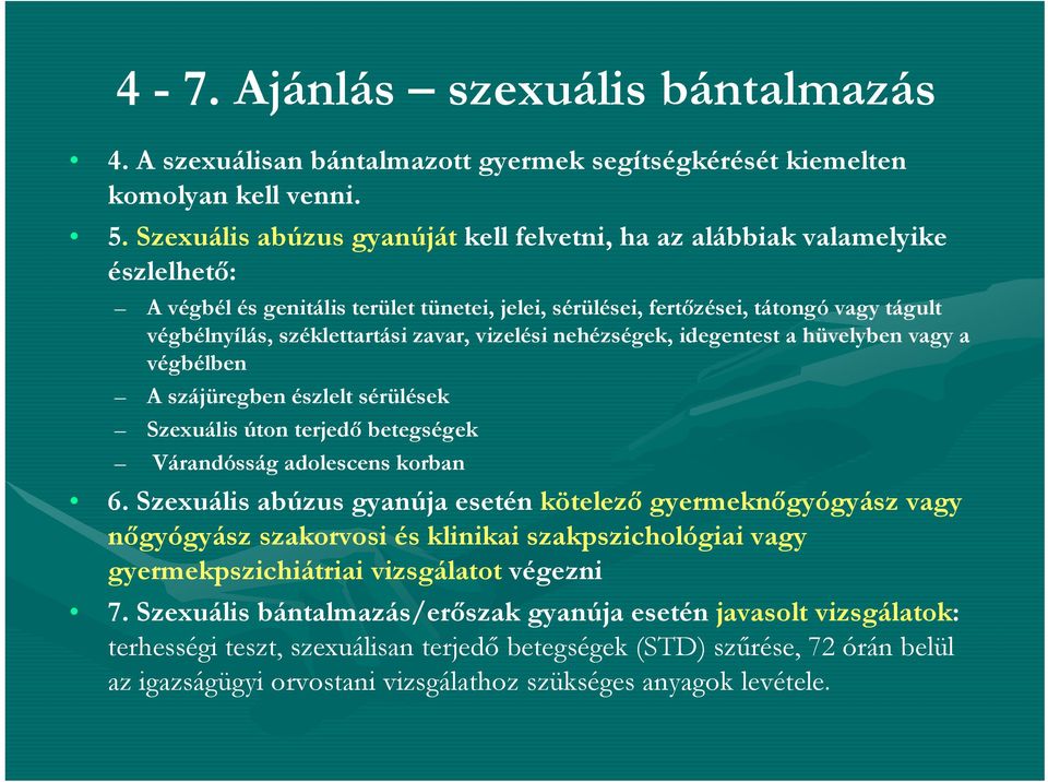 zavar, vizelési nehézségek, idegentest a hüvelyben vagy a végbélben A szájüregben észlelt sérülések Szexuális úton terjedő betegségek Várandósság adolescens korban 6.