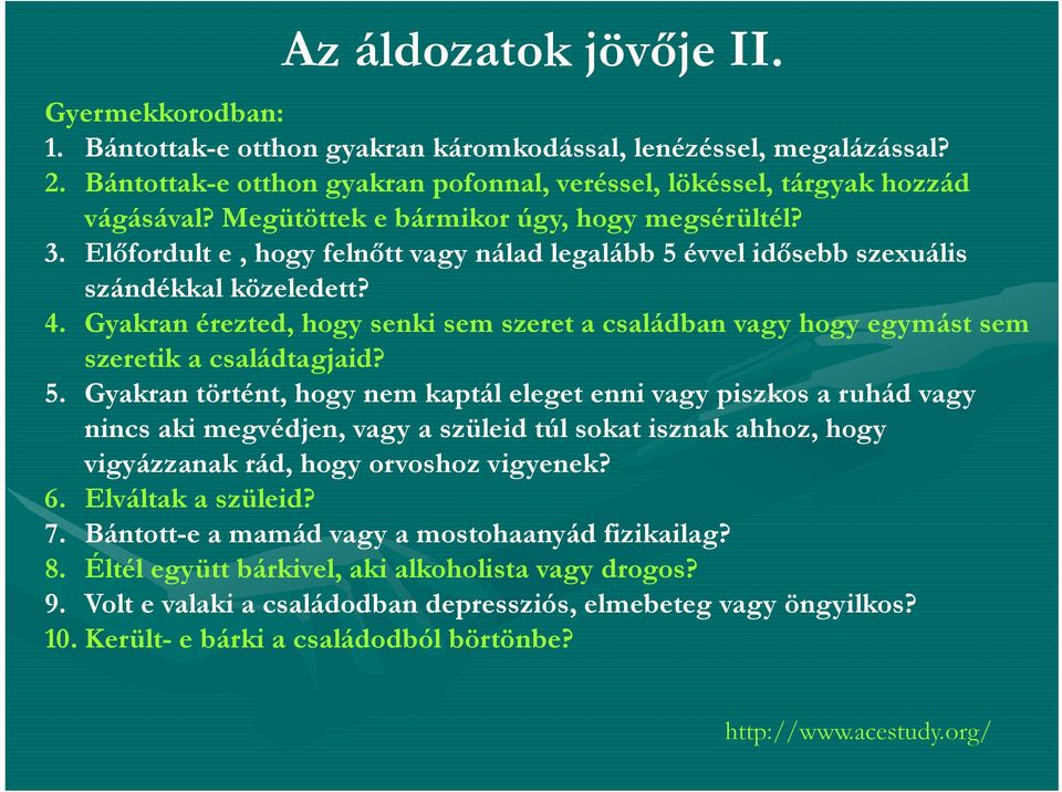 Gyakran érezted, hogy senki sem szeret a családban vagy hogy egymást sem szeretik a családtagjaid? 5.