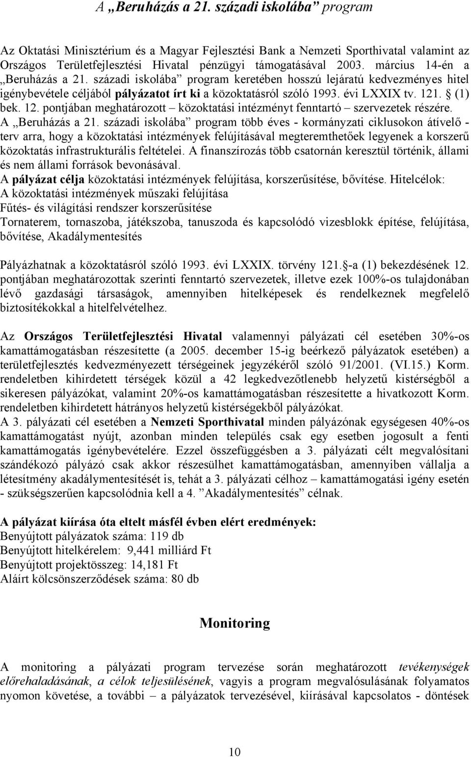 12. pontjában meghatározott közoktatási intézményt fenntartó szervezetek részére. A Beruházás a 21.