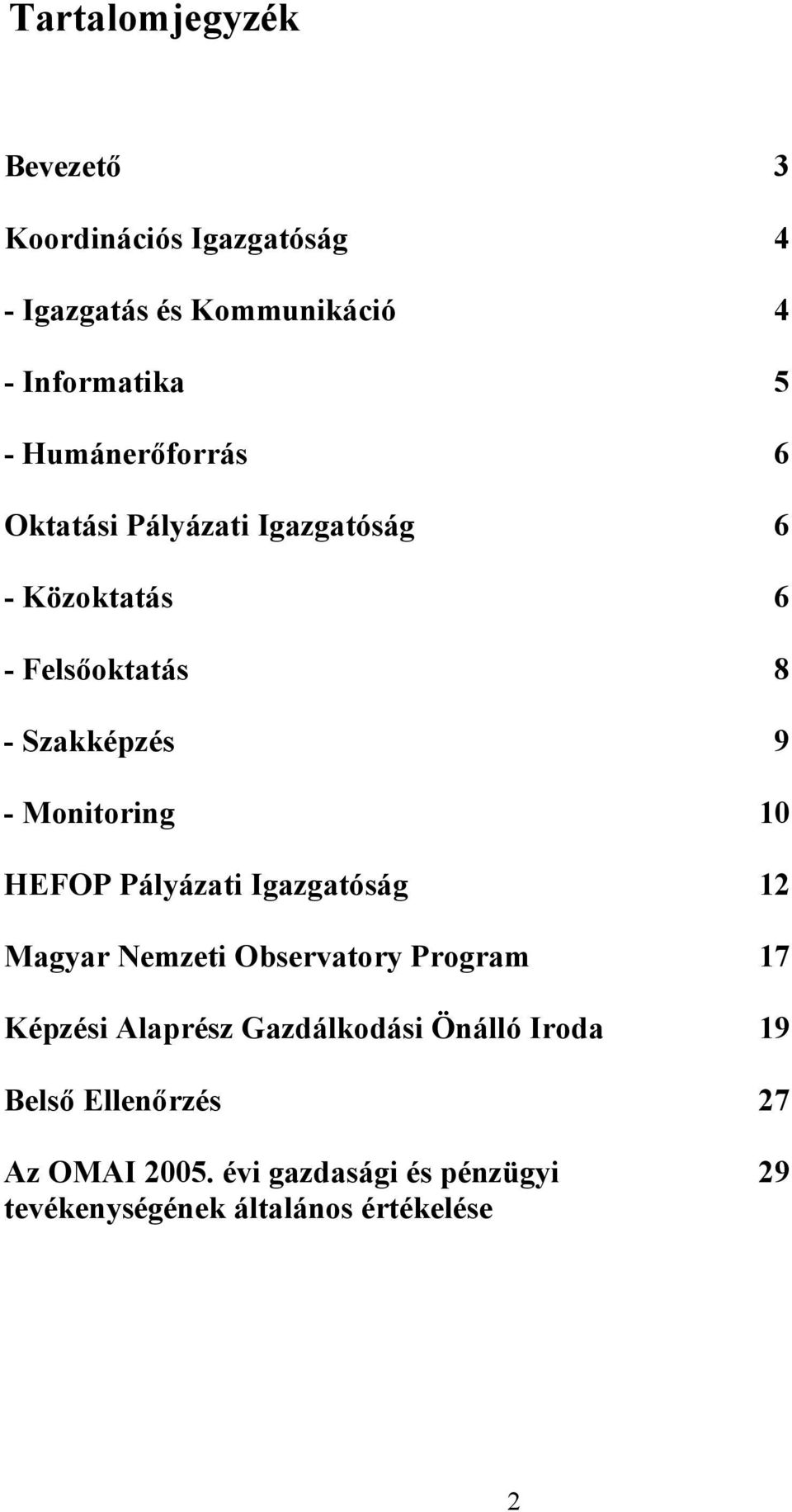 Monitoring 10 HEFOP Pályázati Igazgatóság 12 Magyar Nemzeti Observatory Program 17 Képzési Alaprész