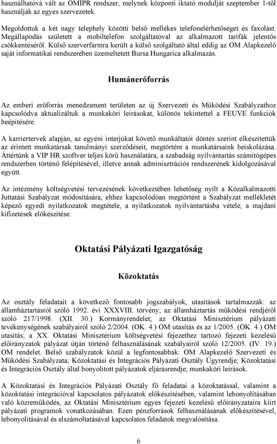 Külső szerverfarmra került a külső szolgáltató által eddig az OM Alapkezelő saját informatikai rendszerében üzemeltetett Bursa Hungarica alkalmazás.