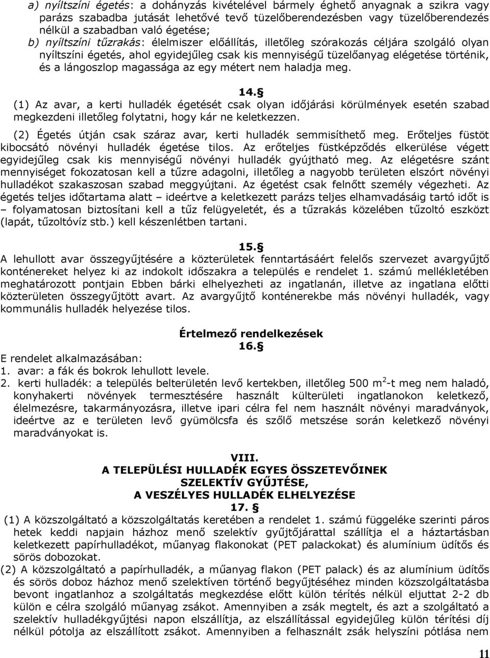 magassága az egy métert nem haladja meg. 14. (1) Az avar, a kerti hulladék égetését csak olyan időjárási körülmények esetén szabad megkezdeni illetőleg folytatni, hogy kár ne keletkezzen.