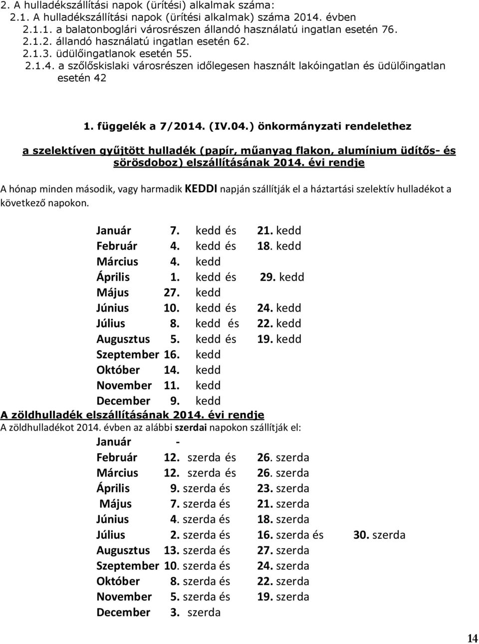 (IV.04.) önkormányzati rendelethez a szelektíven gyűjtött hulladék (papír, műanyag flakon, alumínium üdítős- és sörösdoboz) elszállításának 2014.