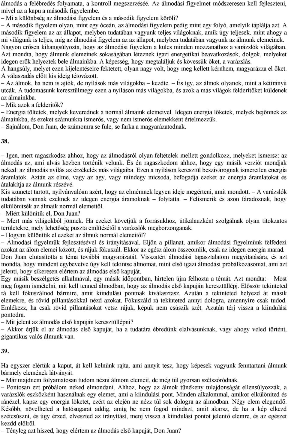 A második figyelem az az állapot, melyben tudatában vagyunk teljes világoknak, amik úgy teljesek.