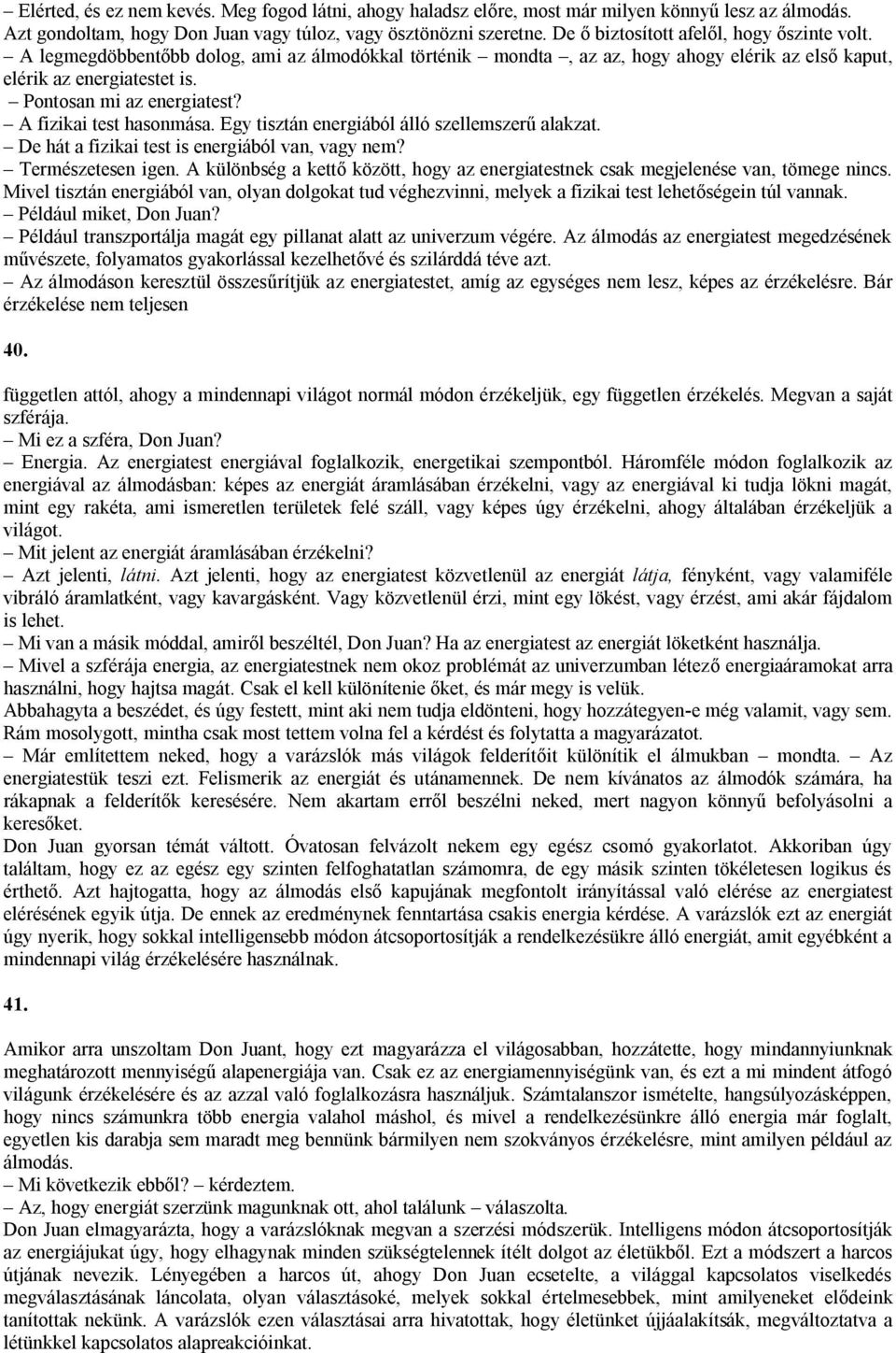 A fizikai test hasonmása. Egy tisztán energiából álló szellemszerű alakzat. De hát a fizikai test is energiából van, vagy nem? Természetesen igen.