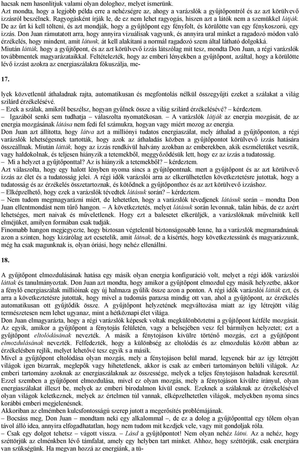 De az űrt ki kell tölteni, és azt mondják, hogy a gyűjtőpont egy fényfolt, és körülötte van egy fénykoszorú, egy izzás.