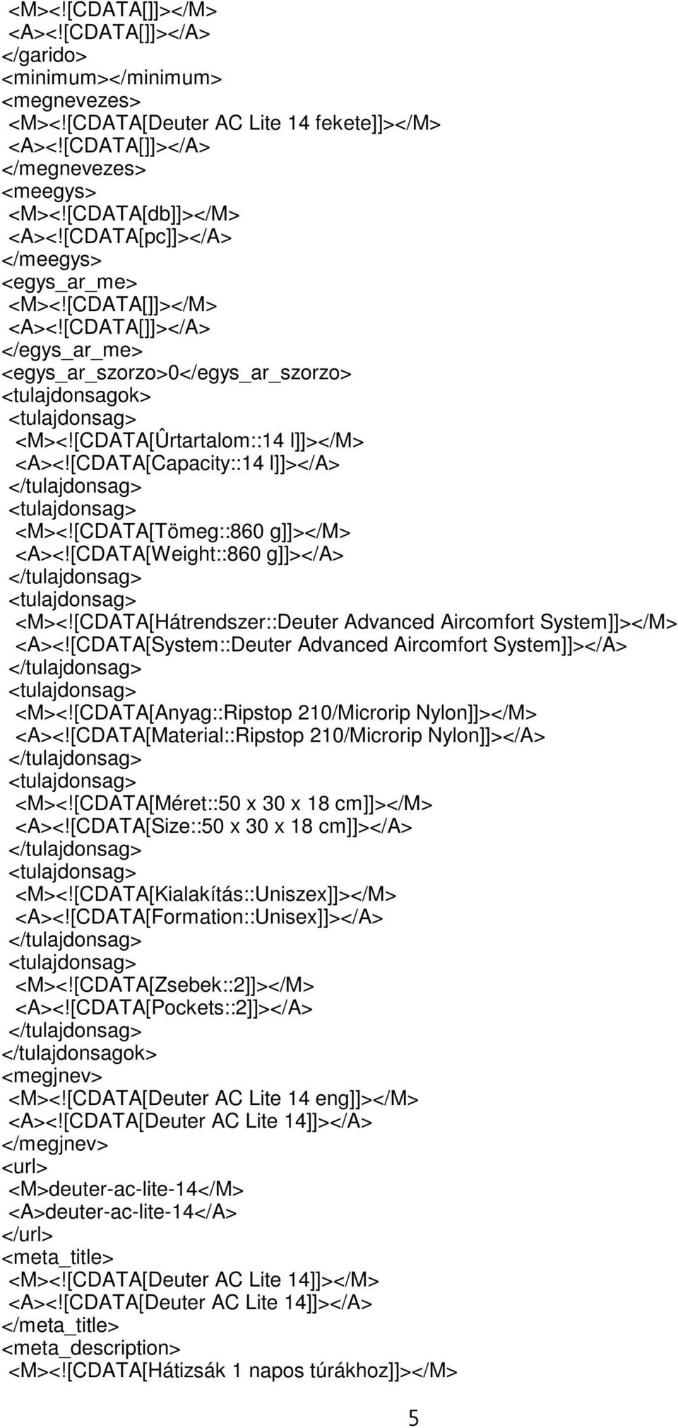 [CDATA[Capacity::14 l]]></a> </tulajdonsag> <tulajdonsag> <M><![CDATA[Tömeg::860 g]]></m> <A><![CDATA[Weight::860 g]]></a> </tulajdonsag> <tulajdonsag> <M><!