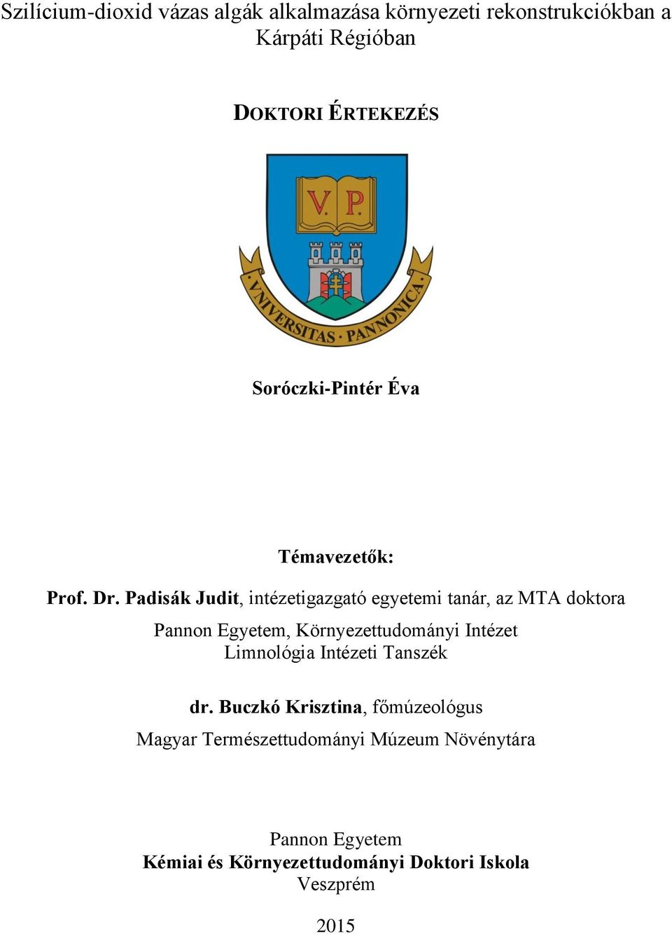 Padisák Judit, intézetigazgató egyetemi tanár, az MTA doktora Pannon Egyetem, Környezettudományi Intézet