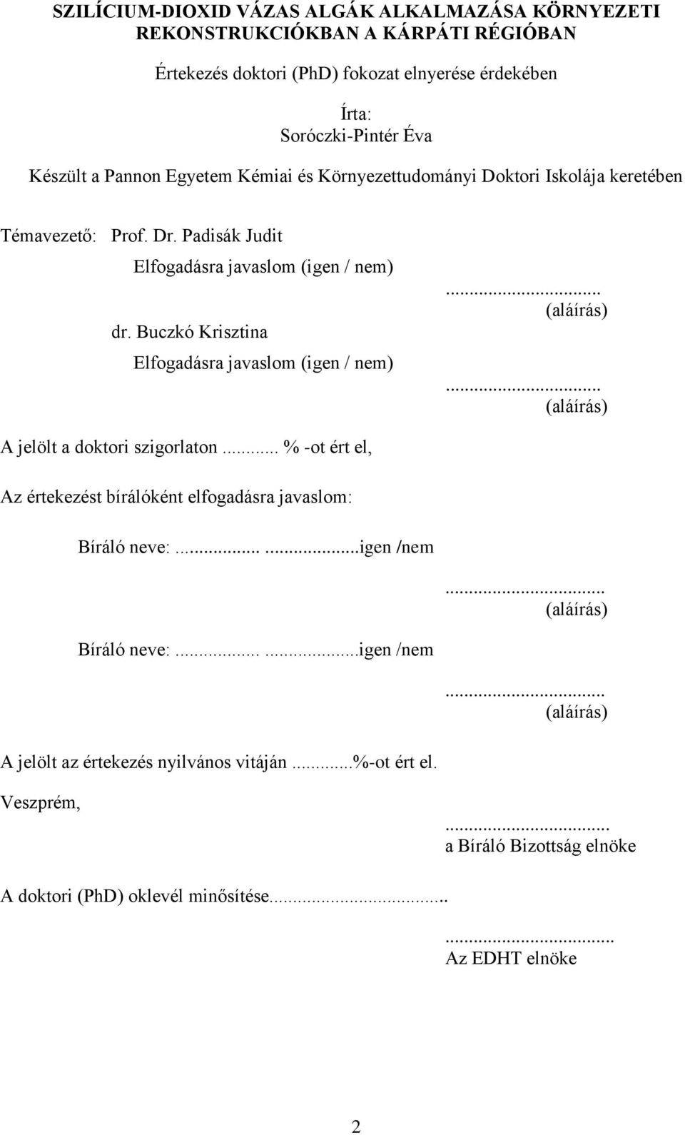 Buczkó Krisztina Elfogadásra javaslom (igen / nem)... (aláírás)... (aláírás) A jelölt a doktori szigorlaton.