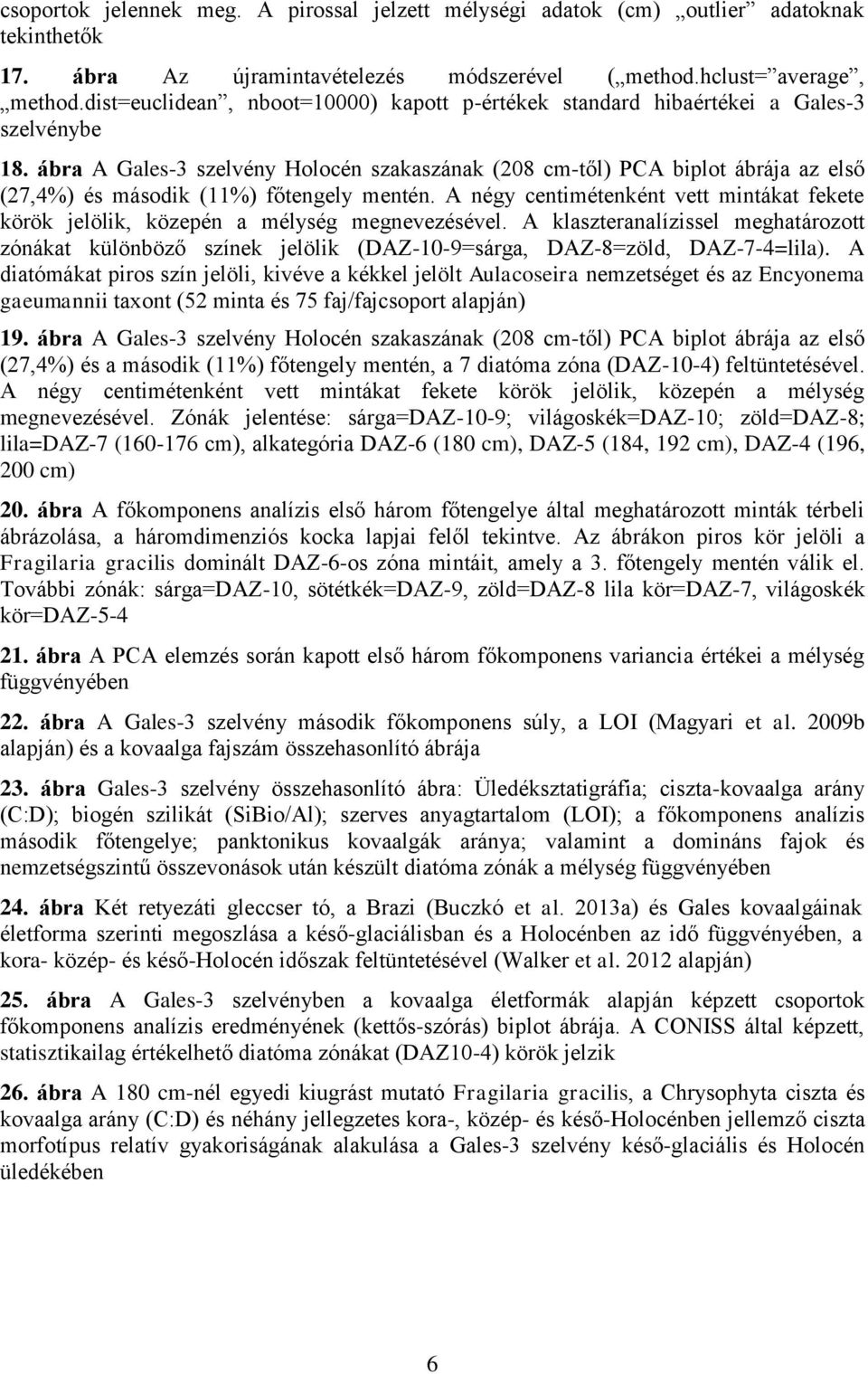 ábra A Gales-3 szelvény Holocén szakaszának (208 cm-től) PCA biplot ábrája az első (27,4%) és második (11%) főtengely mentén.