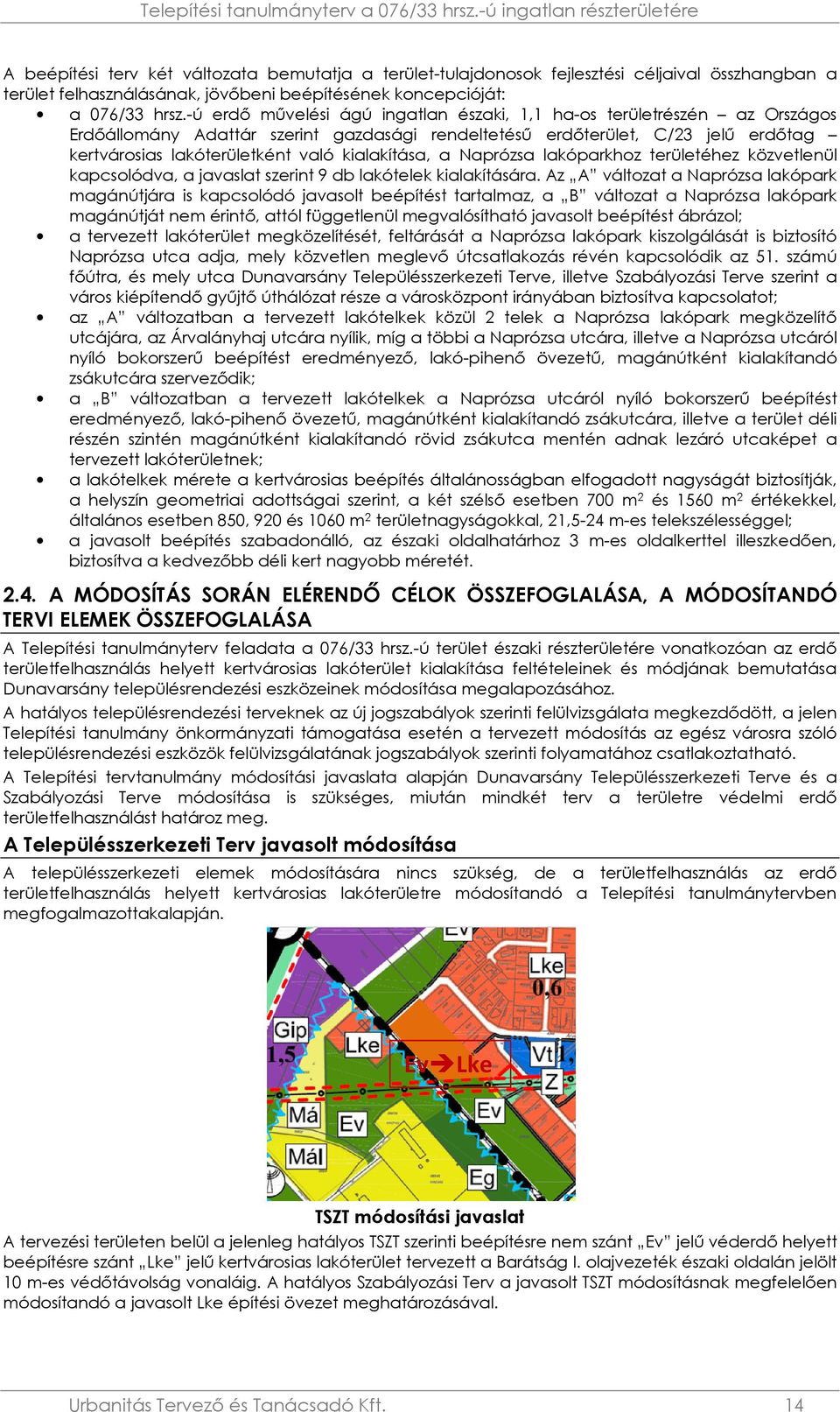 hrsz.-ú erdő művelési ágú ingatlan északi, 1,1 ha-os területrészén az Országos Erdőállomány Adattár szerint gazdasági rendeltetésű erdőterület, C/23 jelű erdőtag kertvárosias lakóterületként való