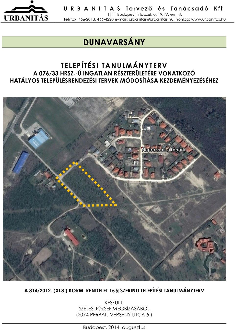 -Ú INGATLAN RÉSZTERÜLETÉRE VONATKOZÓ HATÁLYOS TELEPÜLÉSRENDEZÉSI TERVEK MÓDOSÍTÁSA KEZDEMÉNYEZÉSÉHEZ A 314/2012. (XI.8.) KORM.