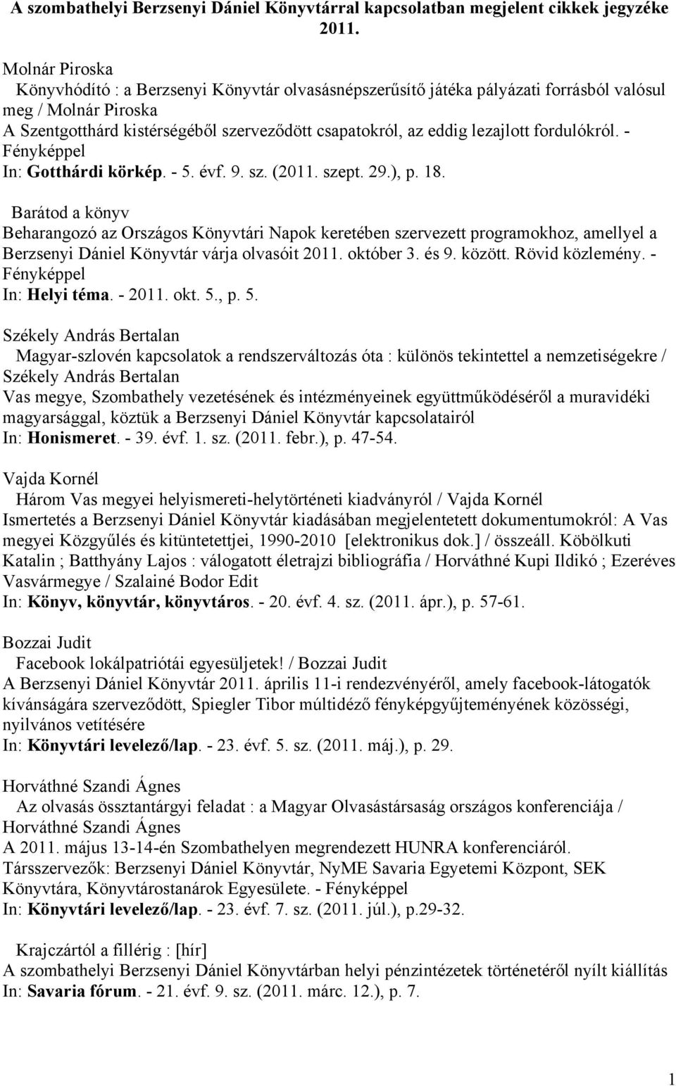 lezajlott fordulókról. - In: Gotthárdi körkép. - 5. évf. 9. sz. (2011. szept. 29.), p. 18.
