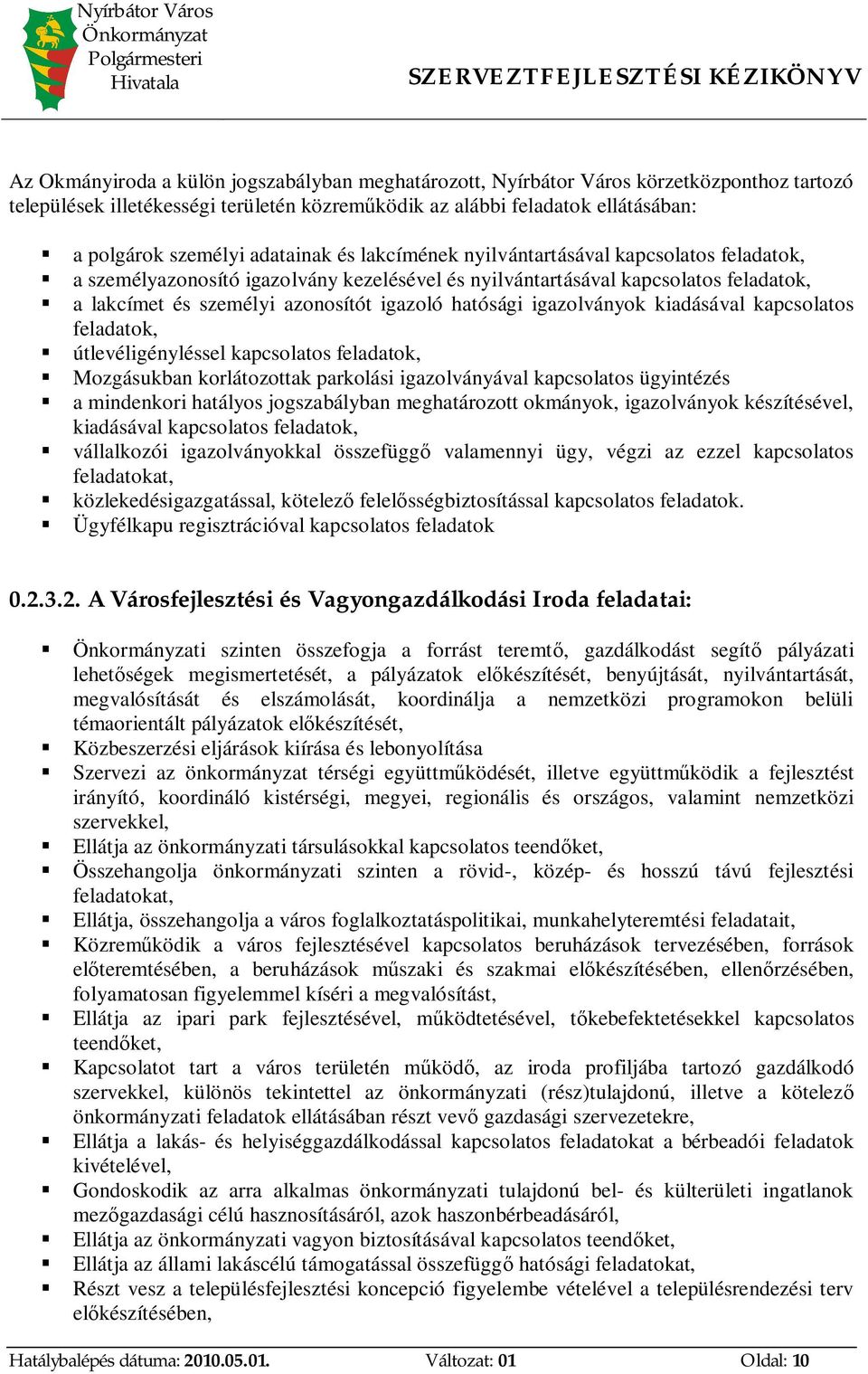 személyi azonosítót igazoló hatósági igazolványok kiadásával kapcsolatos feladatok, útlevéligényléssel kapcsolatos feladatok, Mozgásukban korlátozottak parkolási igazolványával kapcsolatos ügyintézés