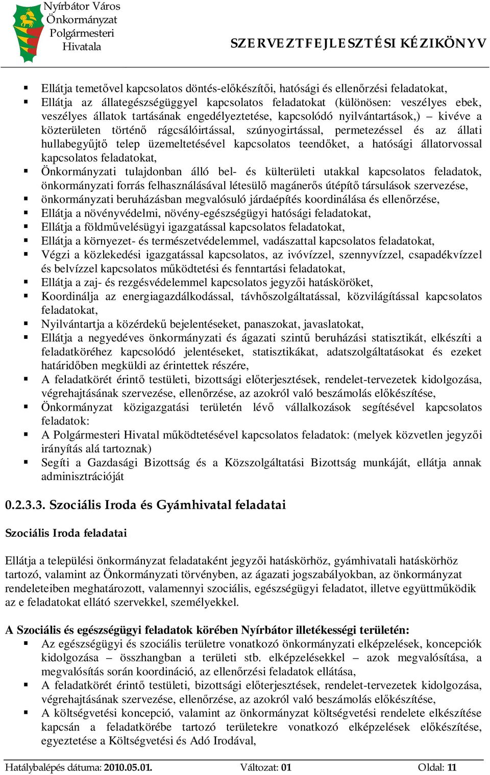 üzemeltetésével kapcsolatos teend ket, a hatósági állatorvossal kapcsolatos feladatokat, i tulajdonban álló bel- és külterületi utakkal kapcsolatos feladatok, önkormányzati forrás felhasználásával