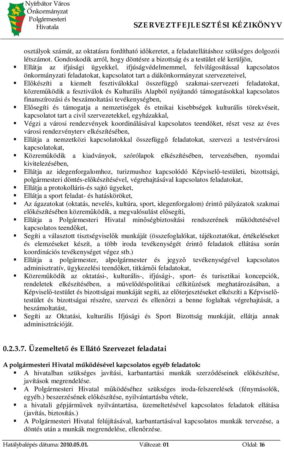 diákönkormányzat szervezeteivel, El készíti a kiemelt fesztiválokkal összefügg szakmai-szervezeti feladatokat, közrem ködik a fesztiválok és Kulturális Alapból nyújtandó támogatásokkal kapcsolatos