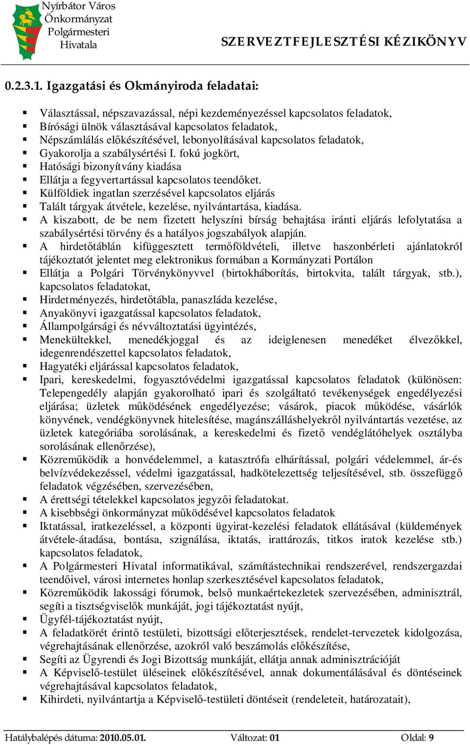 lebonyolításával kapcsolatos feladatok, Gyakorolja a szabálysértési I. fokú jogkört, Hatósági bizonyítvány kiadása Ellátja a fegyvertartással kapcsolatos teend ket.