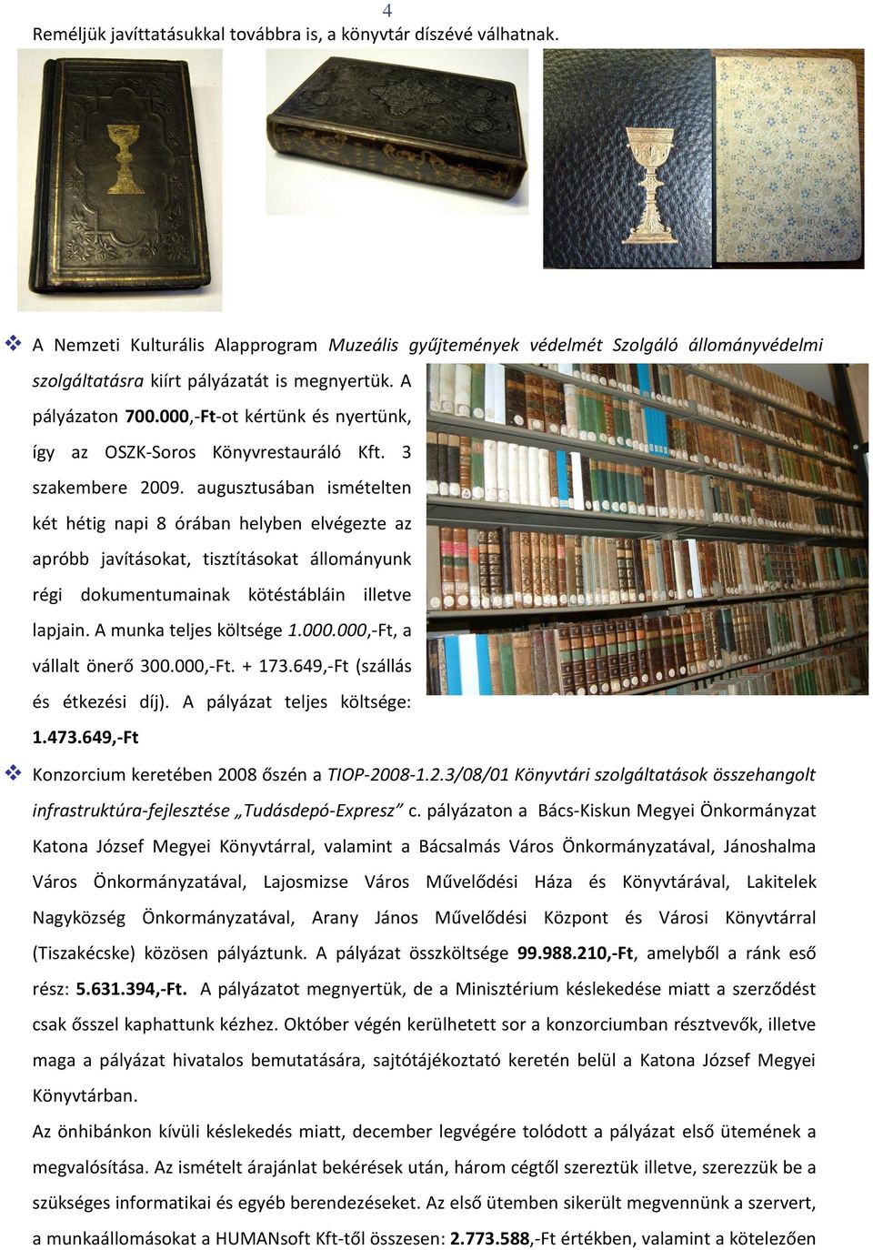 000,-Ft-ot kértünk és nyertünk, így az OSZK-Soros Könyvrestauráló Kft. 3 szakembere 2009.