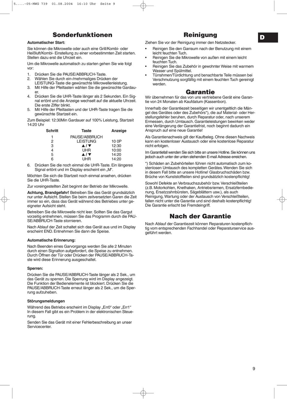 Stellen dazu erst die Uhrzeit ein. Um die Mikrowelle automatisch zu starten gehen Sie wie folgt vor: 1. Drücken Sie die PAUSE/ABBRUCH-Taste. 2.