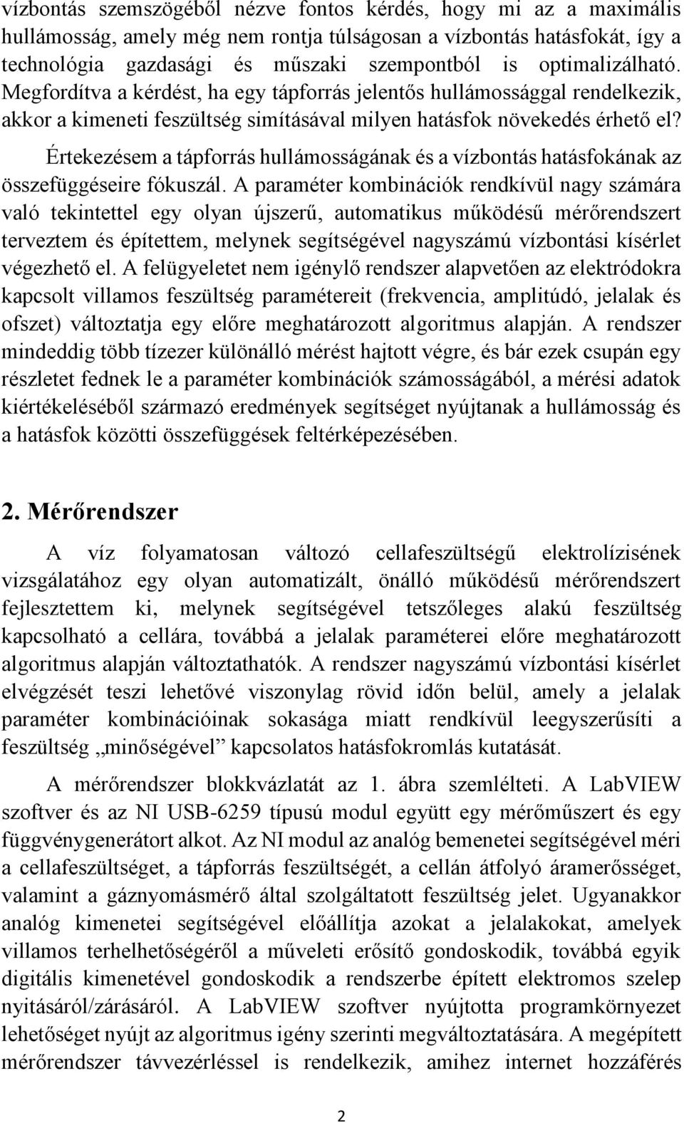 Értekezésem a tápforrás hullámosságának és a vízbontás hatásfokának az összefüggéseire fókuszál.