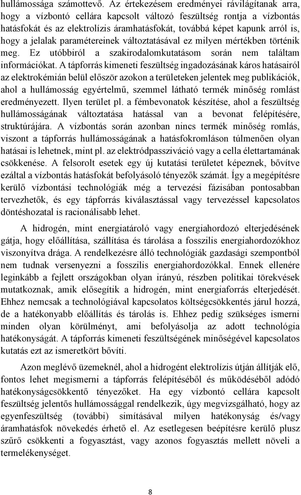 a jelalak paramétereinek változtatásával ez milyen mértékben történik meg. Ez utóbbiról a szakirodalomkutatásom során nem találtam információkat.