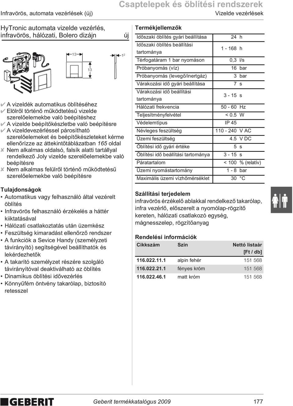 az áttekint táblázatban 165 oldal Nem alkalmas oldalsó, falsík alatti tartállyal rendelkez Joly vizelde szerel elemekbe való beépítésre Nem alkalmas felülr l történ m ködtetés szerel elemekbe való