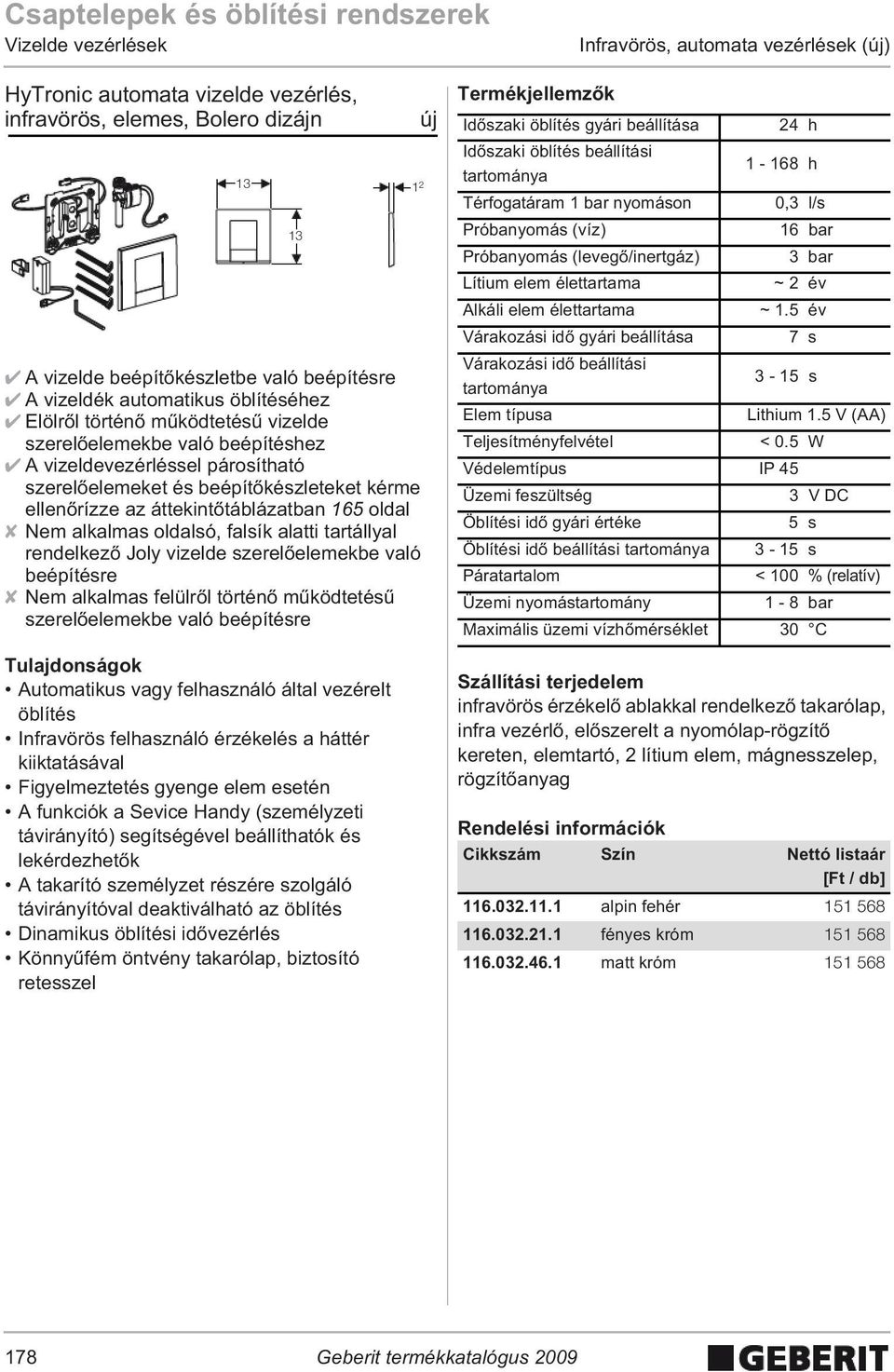 oldal Nem alkalmas oldalsó, falsík alatti tartállyal rendelkez Joly vizelde szerel elemekbe való beépítésre Nem alkalmas felülr l történ m ködtetés szerel elemekbe való beépítésre Automatikus vagy