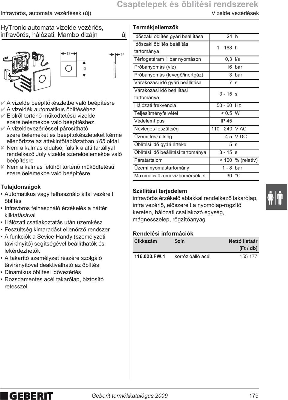 rízze az áttekint táblázatban 165 oldal Nem alkalmas oldalsó, falsík alatti tartállyal rendelkez Joly vizelde szerel elemekbe való beépítésre Nem alkalmas felülr l történ m ködtetés szerel elemekbe