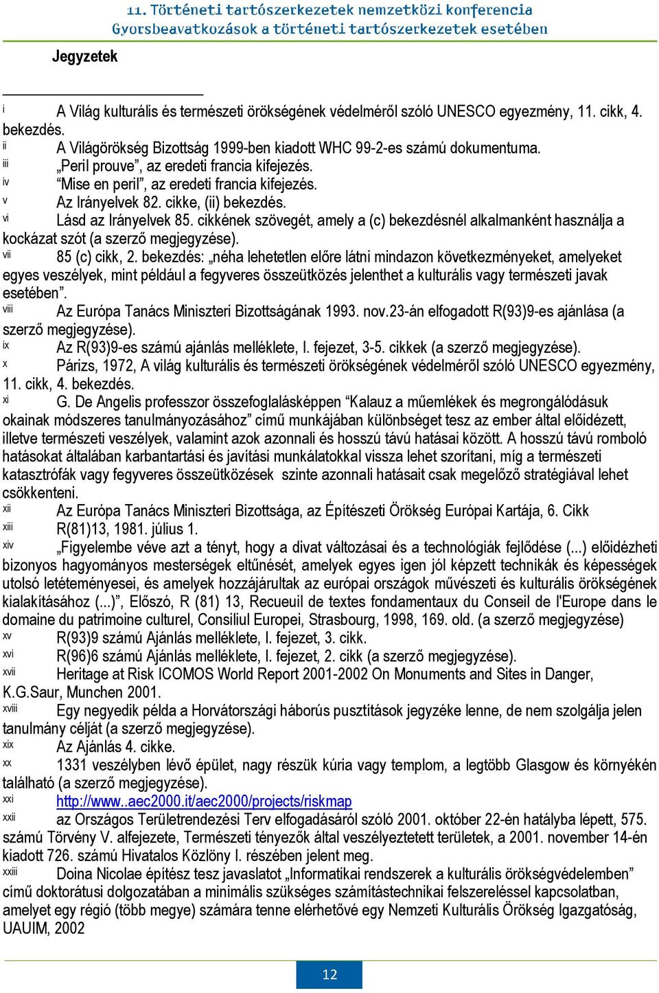 cikkének szövegét, amely a (c) bekezdésnél alkalmanként használja a kockázat szót (a szerző megjegyzése). vii 85 (c) cikk, 2.