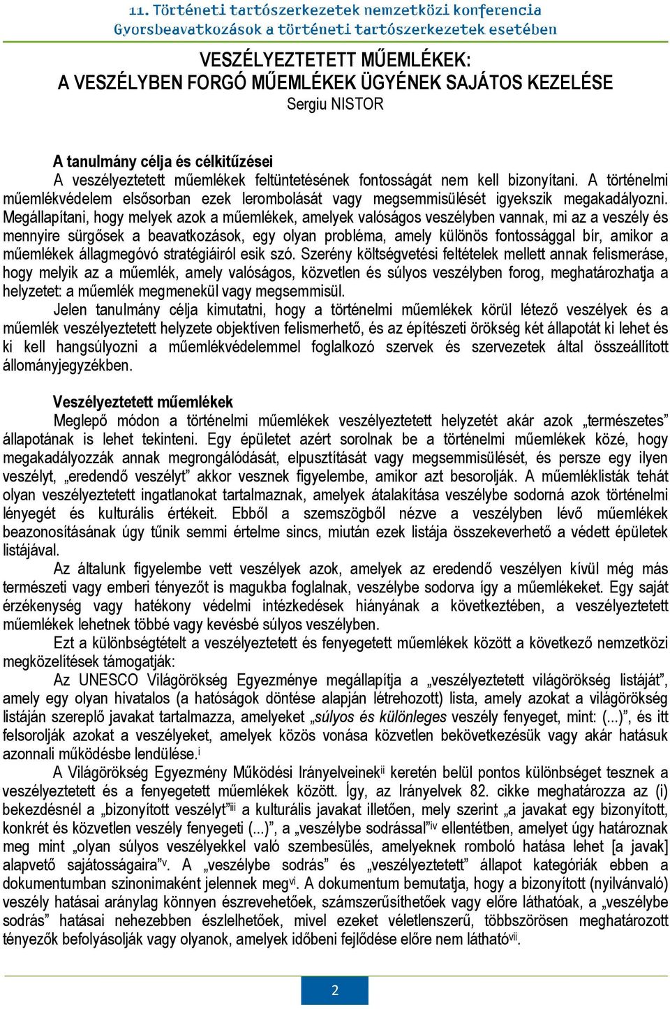 Megállapítani, hogy melyek azok a műemlékek, amelyek valóságos vannak, mi az a veszély és mennyire sürgősek a beavatkozások, egy olyan probléma, amely különös fontossággal bír, amikor a műemlékek