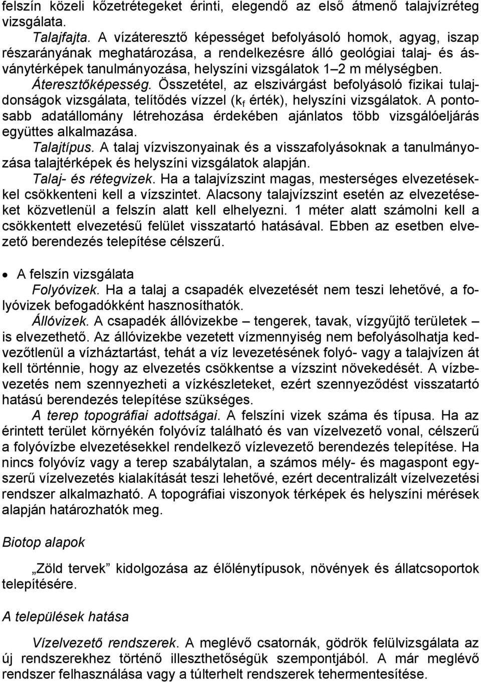 Áteresztőképesség. Összetétel, az elszivárgást befolyásoló fizikai tulajdonságok vizsgálata, telítődés vízzel (k f érték), helyszíni vizsgálatok.