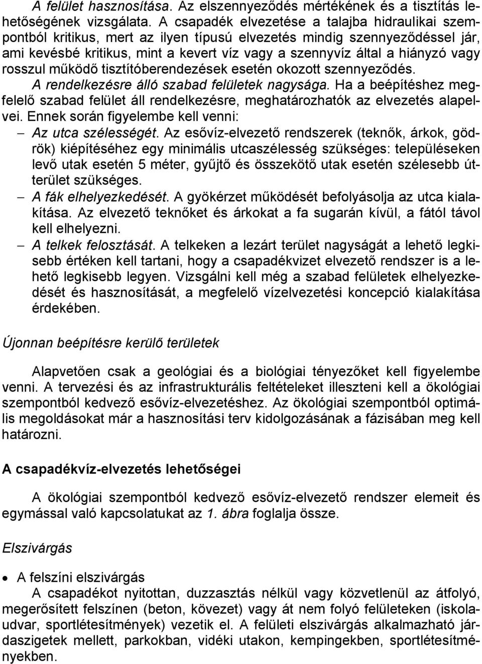 vagy rosszul működő tisztítóberendezések esetén okozott szennyeződés. A rendelkezésre álló szabad felületek nagysága.