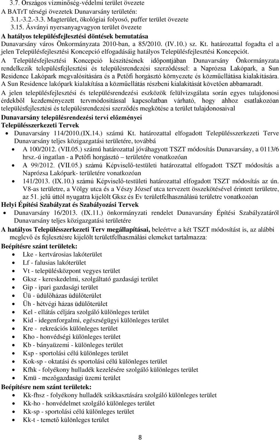 határozattal fogadta el a jelen Településfejlesztési Koncepció elfogadásáig hatályos Településfejlesztési Koncepciót.