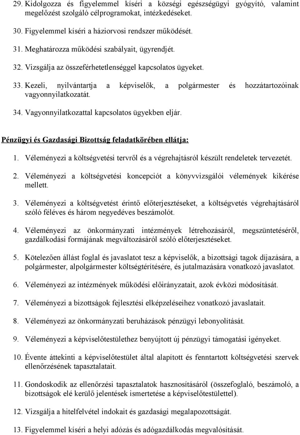 Kezeli, nyilvántartja a képviselők, a polgármester és hozzátartozóinak vagyonnyilatkozatát. 34. Vagyonnyilatkozattal kapcsolatos ügyekben eljár.