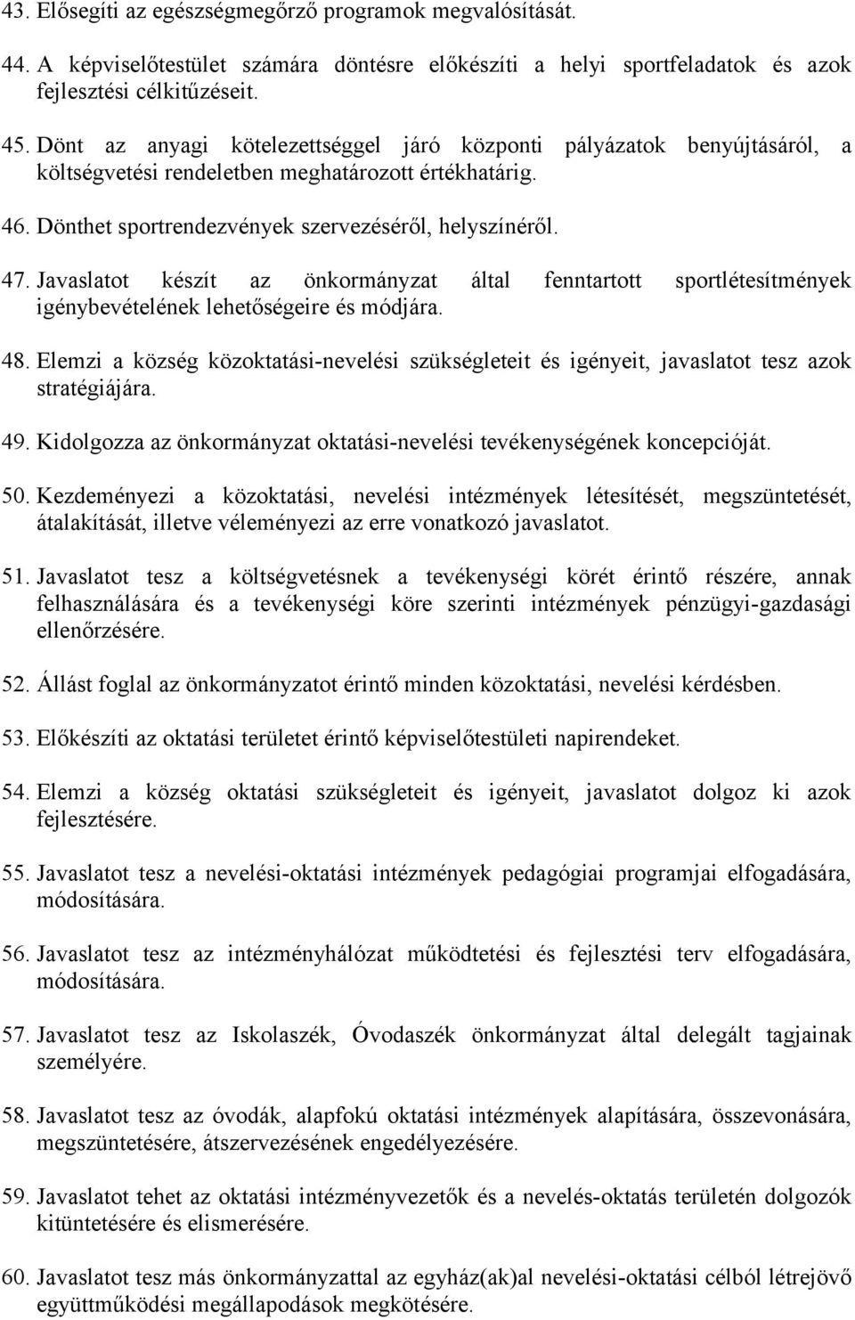 Javaslatot készít az önkormányzat által fenntartott sportlétesítmények igénybevételének lehetőségeire és módjára. 48.