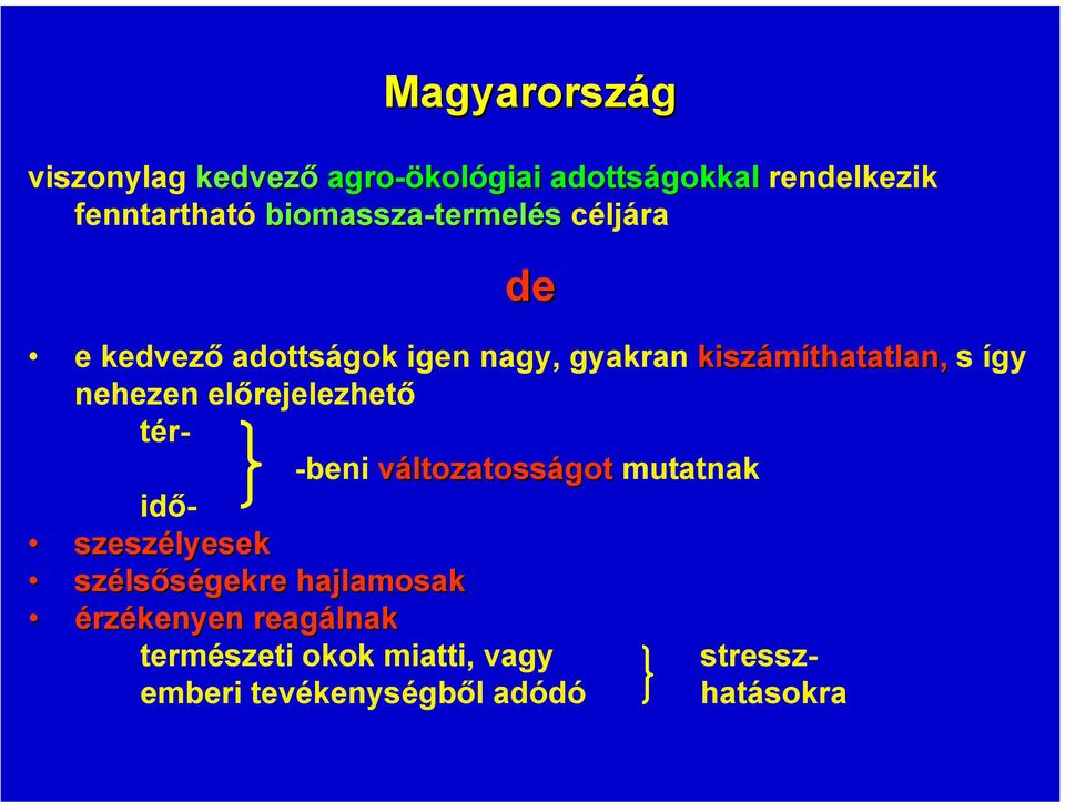 így nehezen előrejelezhető tér- -beni változatosságot mutatnak idő- szeszélyesek széls lsőségekre