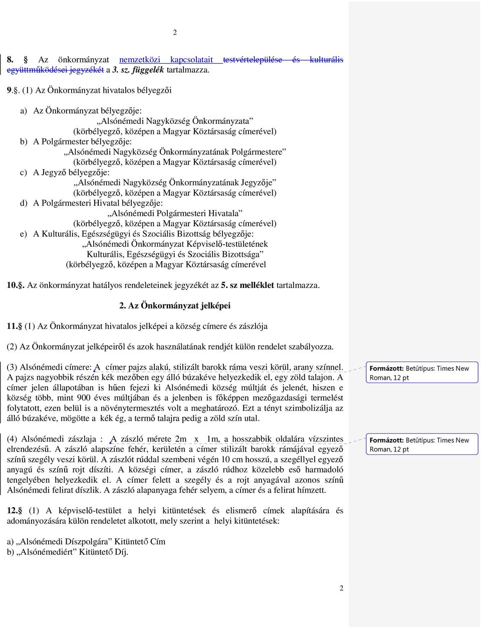 Alsónémedi Nagyközség Önkormányzatának Polgármestere (körbélyegzı, középen a Magyar Köztársaság címerével) c) A Jegyzı bélyegzıje: Alsónémedi Nagyközség Önkormányzatának Jegyzıje (körbélyegzı,