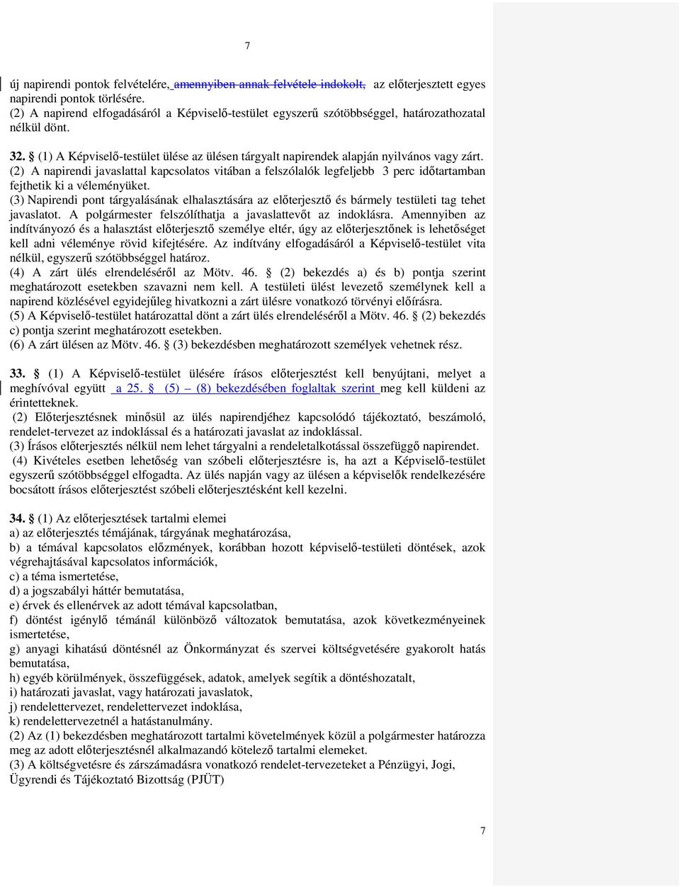 (2) A napirendi javaslattal kapcsolatos vitában a felszólalók legfeljebb 3 perc idıtartamban fejthetik ki a véleményüket.