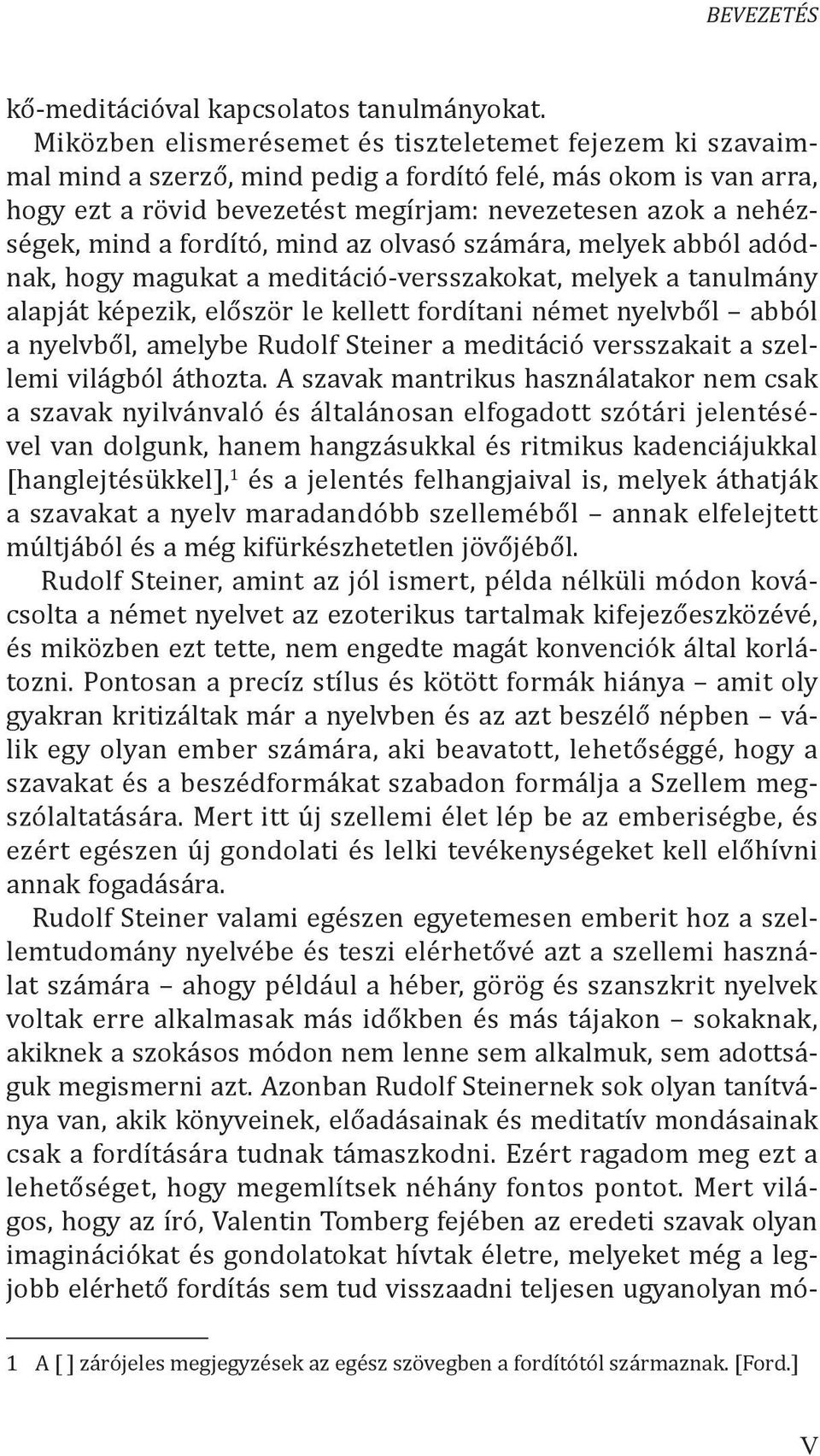 a fordító, mind az olvasó számára, melyek abból adódnak, hogy magukat a meditáció-versszakokat, melyek a tanulmány alapját képezik, először le kellett fordítani német nyelvből abból a nyelvből,