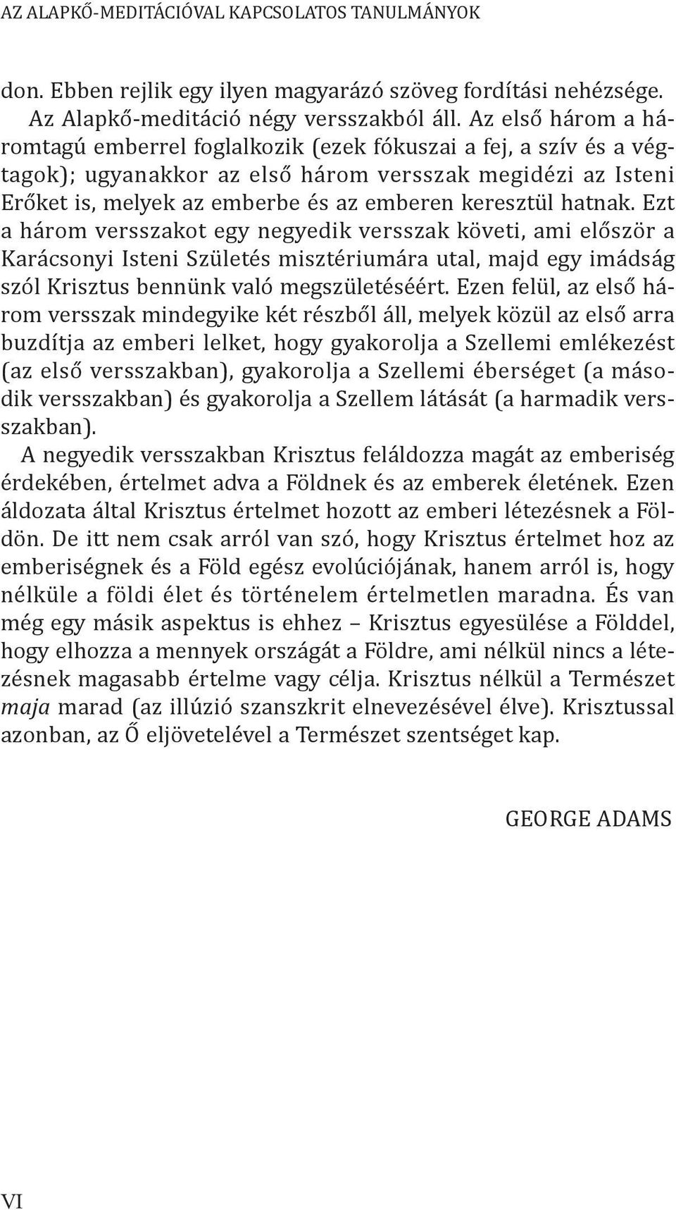 hatnak. Ezt a három versszakot egy negyedik versszak követi, ami először a Karácsonyi Isteni Születés misztériumára utal, majd egy imádság szól Krisztus bennünk való megszületéséért.