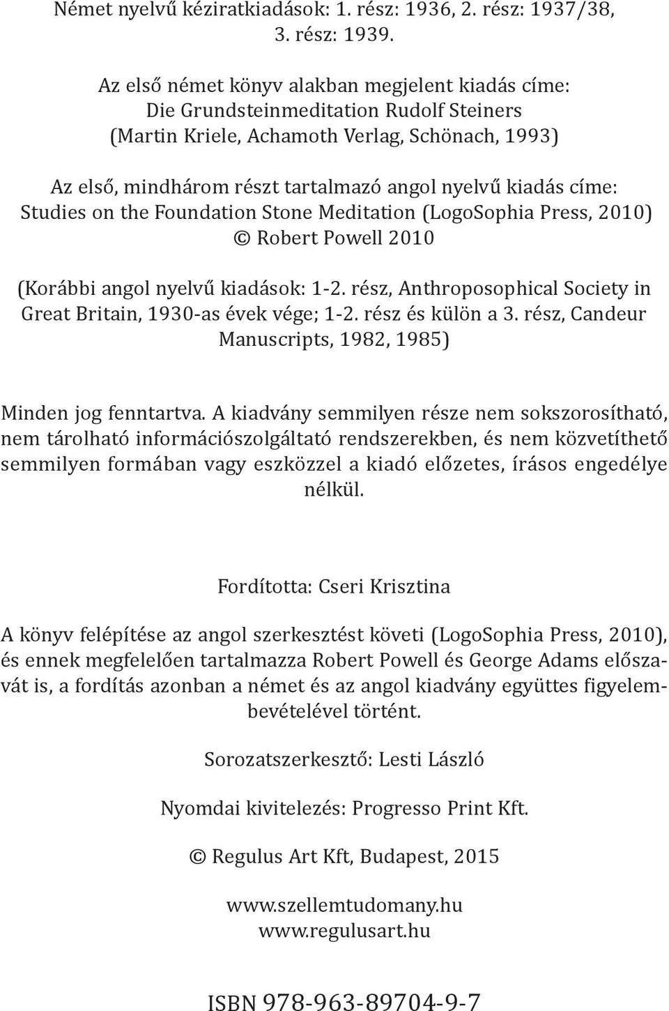 címe: Studies on the Foundation Stone Meditation (LogoSophia Press, 2010) Robert Powell 2010 (Korábbi angol nyelvű kiadások: 1-2.