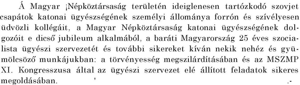 Magyarország 25 éves szocialista ügyészi szervezetét és további sikereket kíván nekik nehéz és gyümölcsöző munkájukban: a