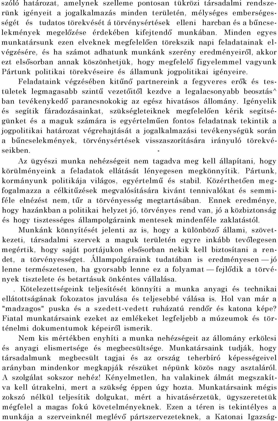 Minden egyes munkatársunk ezen elveknek megfelelően törekszik napi feladatainak elvégzésére, és ha számot adhatunk munkánk szerény eredményeiről, akkor ezt elsősorban annak köszönhetjük, hogy