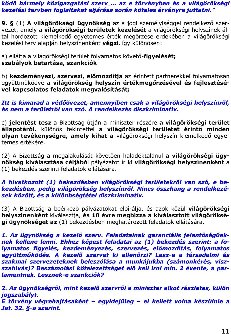 érdekében a világörökségi kezelési terv alapján helyszínenként végzi, így különösen: a) ellátja a világörökségi terület folyamatos követő-figyelését; szabályok betartása, szankciók b) kezdeményezi,