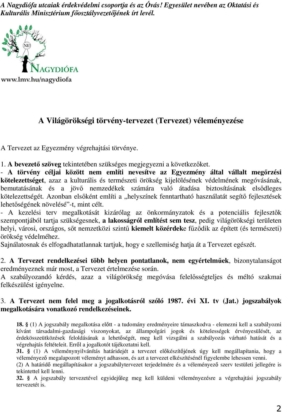 - A törvény céljai között nem említi nevesítve az Egyezmény által vállalt megőrzési kötelezettséget, azaz a kulturális és természeti örökség kijelölésének védelmének megóvásának, bemutatásának és a