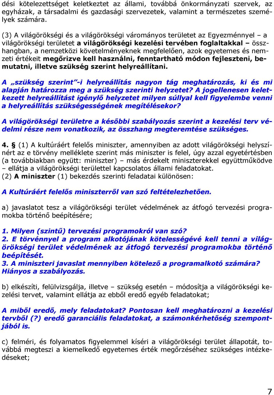 megfelelően, azok egyetemes és nemzeti értékeit megőrizve kell használni, fenntartható módon fejleszteni, bemutatni, illetve szükség szerint helyreállítani.