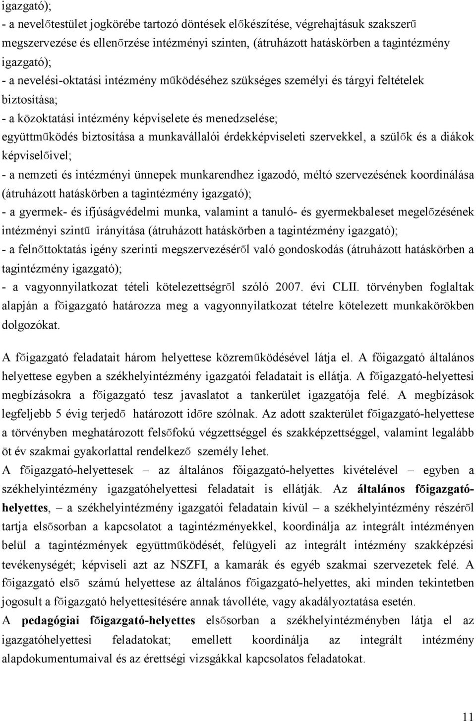 érdekképviseleti szervekkel, a szülők és a diákok képviselőivel; - a nemzeti és intézményi ünnepek munkarendhez igazodó, méltó szervezésének koordinálása (átruházott hatáskörben a tagintézmény