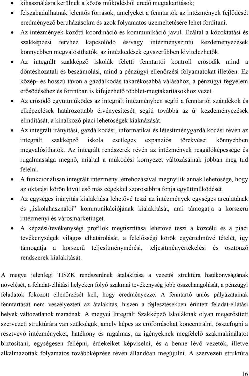 Ezáltal a közoktatási és szakképzési tervhez kapcsolódó és/vagy intézményszintű kezdeményezések könnyebben megvalósíthatók, az intézkedések egyszerűbben kivitelezhetők.