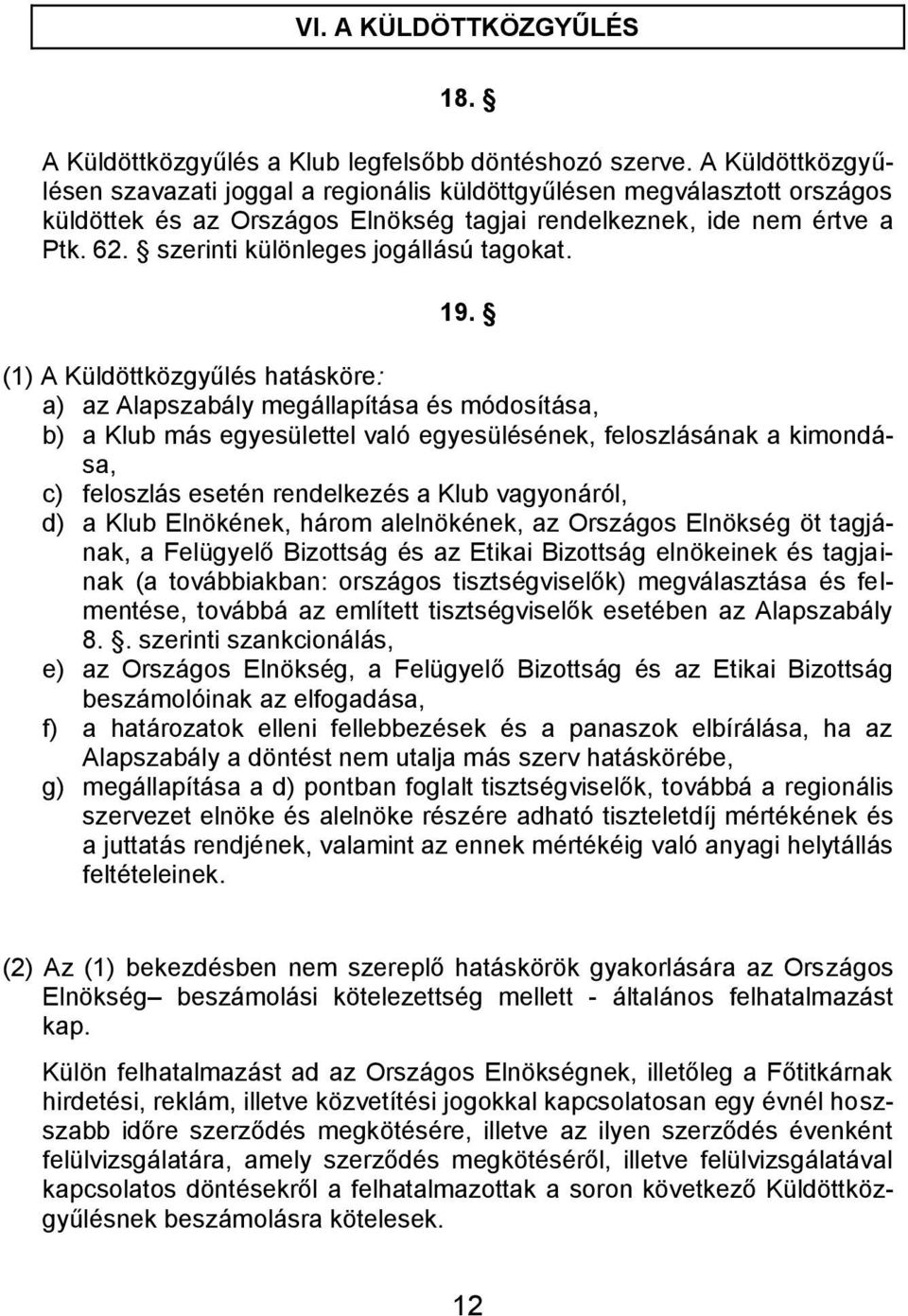 szerinti különleges jogállású tagokat. 19.