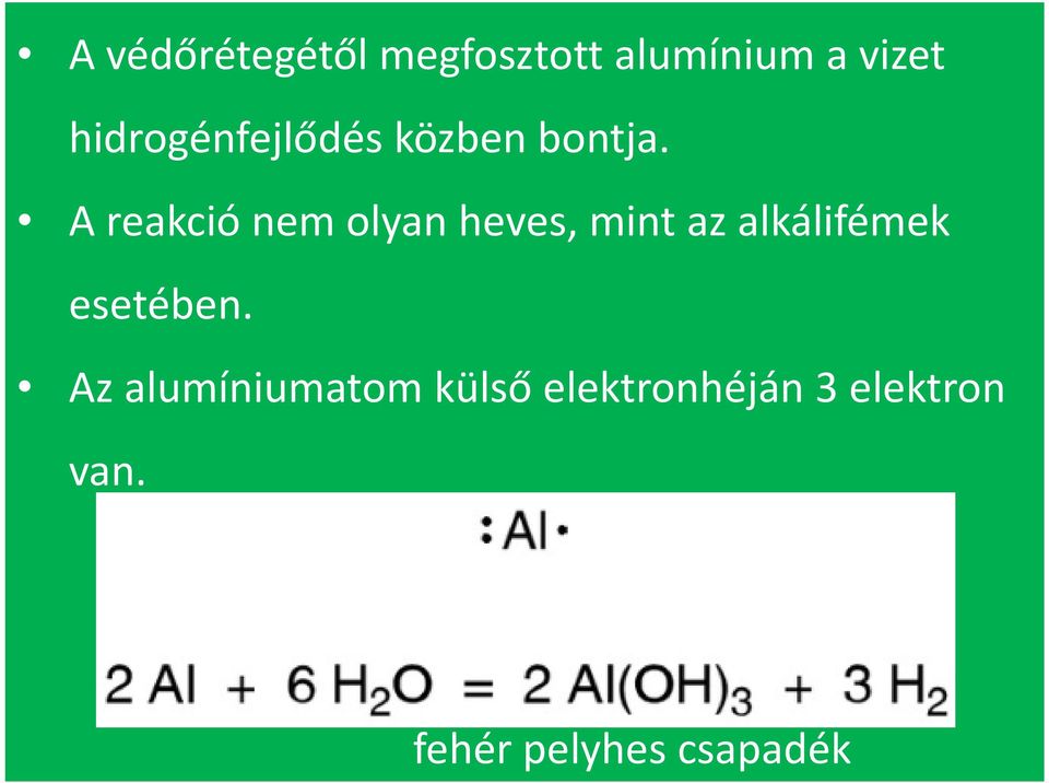 A reakció nem olyan heves, mint az alkálifémek